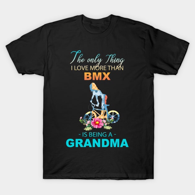 The Ony Thing I Love More Than Bmx Is Being A Grandma T-Shirt by Thai Quang